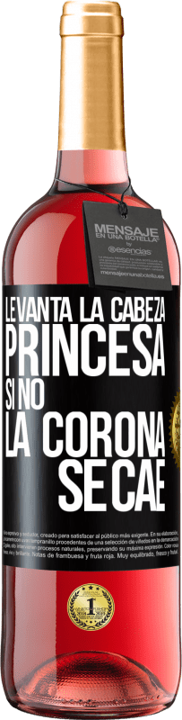 29,95 € | Vino Rosado Edición ROSÉ Levanta la cabeza, princesa. Si no la corona se cae Etiqueta Negra. Etiqueta personalizable Vino joven Cosecha 2025 Tempranillo