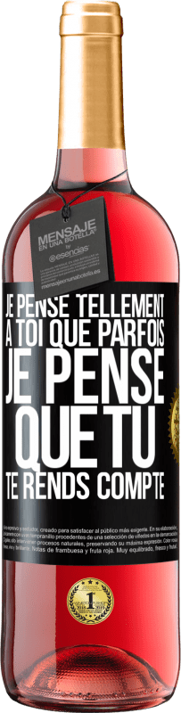 29,95 € | Vin rosé Édition ROSÉ Je pense tellement à toi que parfois je pense que tu te rends compte Étiquette Noire. Étiquette personnalisable Vin jeune Récolte 2024 Tempranillo