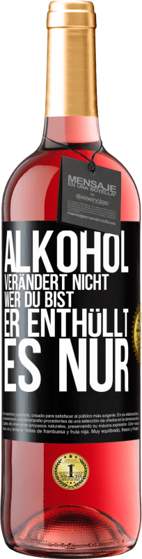 29,95 € | Roséwein ROSÉ Ausgabe Alkohol verändert nicht, wer du bist. Er enthüllt es nur Schwarzes Etikett. Anpassbares Etikett Junger Wein Ernte 2024 Tempranillo