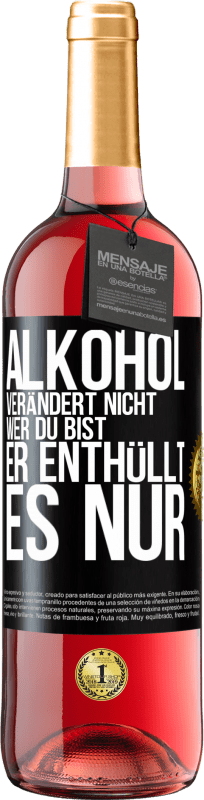 29,95 € Kostenloser Versand | Roséwein ROSÉ Ausgabe Alkohol verändert nicht, wer du bist. Er enthüllt es nur Schwarzes Etikett. Anpassbares Etikett Junger Wein Ernte 2025 Tempranillo
