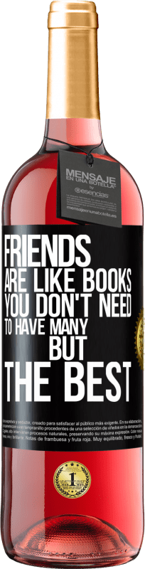 29,95 € | Rosé Wine ROSÉ Edition Friends are like books. You don't need to have many, but the best Black Label. Customizable label Young wine Harvest 2025 Tempranillo