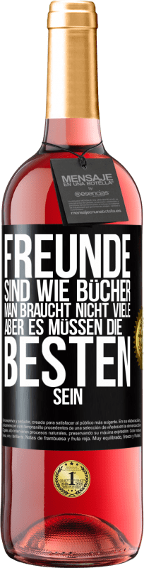 29,95 € | Roséwein ROSÉ Ausgabe Freunde sind wie Bücher. Man braucht nicht viele, aber es müssen die Besten sein Schwarzes Etikett. Anpassbares Etikett Junger Wein Ernte 2025 Tempranillo