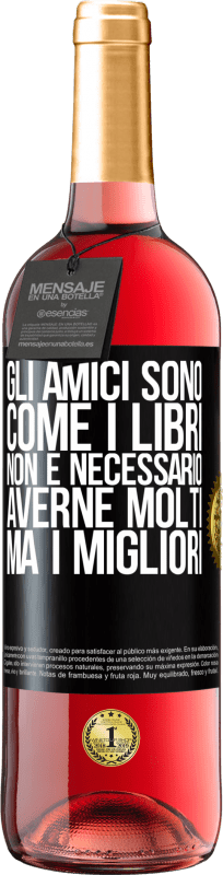 29,95 € | Vino rosato Edizione ROSÉ Gli amici sono come i libri. Non è necessario averne molti, ma i migliori Etichetta Nera. Etichetta personalizzabile Vino giovane Raccogliere 2024 Tempranillo