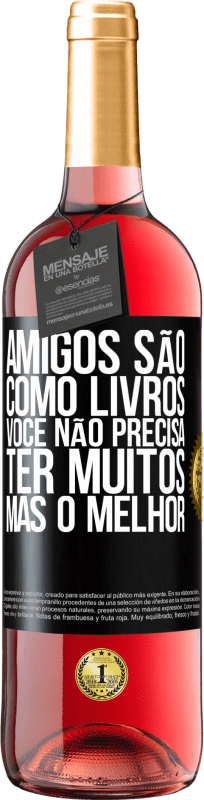 29,95 € | Vinho rosé Edição ROSÉ Amigos são como livros. Você não precisa ter muitos, mas o melhor Etiqueta Preta. Etiqueta personalizável Vinho jovem Colheita 2023 Tempranillo