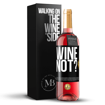 «Wine not?» ROSÉ Edition