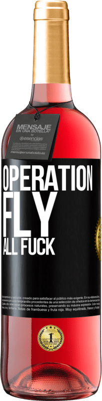 «Operation fly ... all fuck» ROSÉ Edition