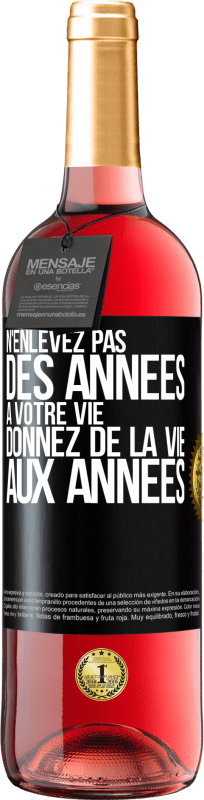 Envoi gratuit | Vin rosé Édition ROSÉ N'enlevez pas des années à votre vie, donnez de la vie aux années Étiquette Noire. Étiquette personnalisable Vin jeune Récolte 2023 Tempranillo