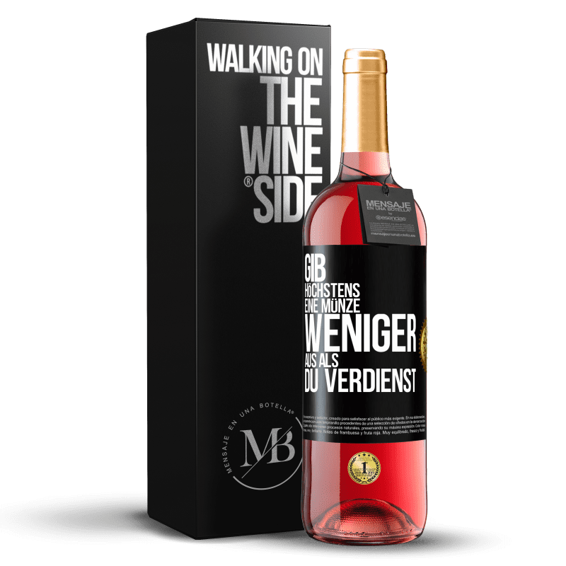 29,95 € Kostenloser Versand | Roséwein ROSÉ Ausgabe Gib höchstens eine Münze weniger aus als du verdienst Schwarzes Etikett. Anpassbares Etikett Junger Wein Ernte 2024 Tempranillo