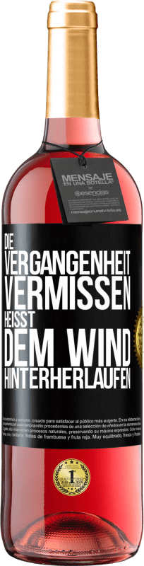 29,95 € | Roséwein ROSÉ Ausgabe Die Vergangenheit vermissen, heißt dem Wind hinterherlaufen Schwarzes Etikett. Anpassbares Etikett Junger Wein Ernte 2023 Tempranillo