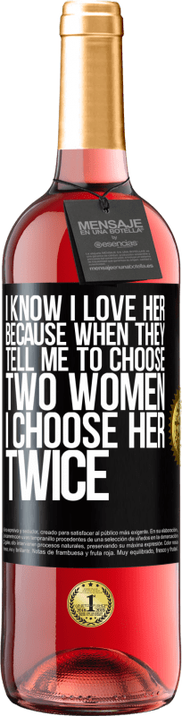 29,95 € | Розовое вино Издание ROSÉ Я знаю, что люблю ее, потому что, когда они говорят мне выбрать двух женщин, я выбираю ее дважды Черная метка. Настраиваемая этикетка Молодое вино Урожай 2023 Tempranillo