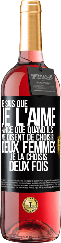 29,95 € | Vin rosé Édition ROSÉ Je sais que je l'aime parce que quand ils me disent de choisir deux femmes, je la choisis deux fois Étiquette Noire. Étiquette personnalisable Vin jeune Récolte 2024 Tempranillo