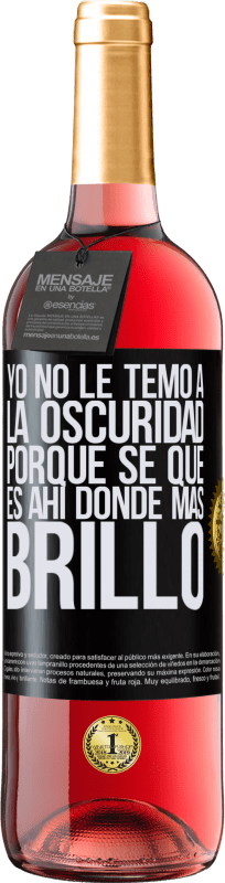 «Yo no le temo a la oscuridad, porque sé que es ahí donde más brillo» Edición ROSÉ