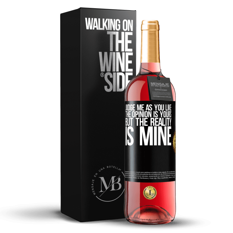 29,95 € Бесплатная доставка | Розовое вино Издание ROSÉ Суди меня как хочешь. Мнение ваше, но реальность моя Черная метка. Настраиваемая этикетка Молодое вино Урожай 2024 Tempranillo