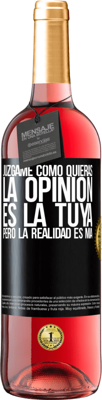 29,95 € | Vino Rosado Edición ROSÉ Júzgame como quieras. La opinión es la tuya, pero la realidad es mía Etiqueta Negra. Etiqueta personalizable Vino joven Cosecha 2025 Tempranillo