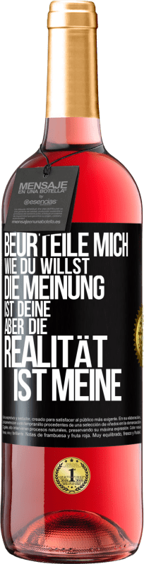 29,95 € | Roséwein ROSÉ Ausgabe Beurteile mich wie du willst. Die Meinung ist deine, aber die Realität ist meine Schwarzes Etikett. Anpassbares Etikett Junger Wein Ernte 2024 Tempranillo