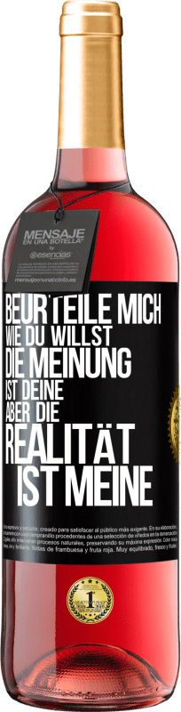 29,95 € | Roséwein ROSÉ Ausgabe Beurteile mich wie du willst. Die Meinung ist deine, aber die Realität ist meine Schwarzes Etikett. Anpassbares Etikett Junger Wein Ernte 2025 Tempranillo