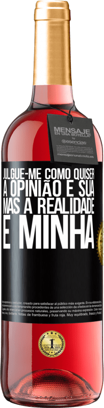 29,95 € | Vinho rosé Edição ROSÉ Julgue-me como quiser. A opinião é sua, mas a realidade é minha Etiqueta Preta. Etiqueta personalizável Vinho jovem Colheita 2024 Tempranillo