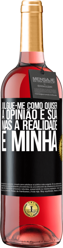 29,95 € | Vinho rosé Edição ROSÉ Julgue-me como quiser. A opinião é sua, mas a realidade é minha Etiqueta Preta. Etiqueta personalizável Vinho jovem Colheita 2025 Tempranillo