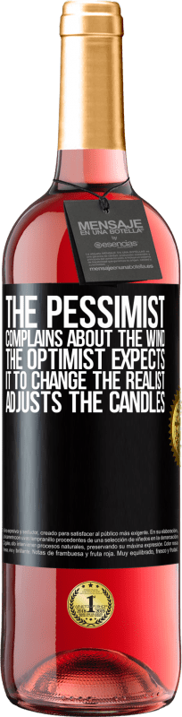 «The pessimist complains about the wind The optimist expects it to change The realist adjusts the candles» ROSÉ Edition