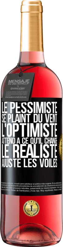 «Le pessimiste se plaint du vent, l'optimiste attend à ce qu'il change, le réaliste ajuste les voiles» Édition ROSÉ
