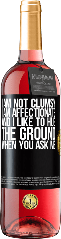 29,95 € | Rosé Wine ROSÉ Edition I am not clumsy, I am affectionate, and I like to hug the ground when you ask me Black Label. Customizable label Young wine Harvest 2024 Tempranillo