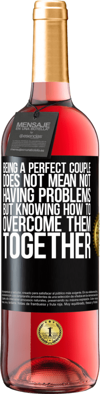 «Being a perfect couple does not mean not having problems, but knowing how to overcome them together» ROSÉ Edition