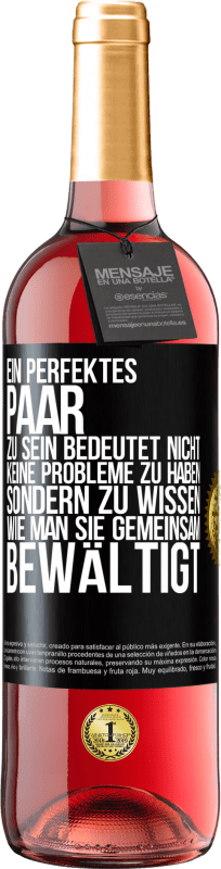 29,95 € | Roséwein ROSÉ Ausgabe Ein perfektes Paar zu sein bedeutet nicht, keine Probleme zu haben, sondern zu wissen, wie man sie gemeinsam bewältigt Schwarzes Etikett. Anpassbares Etikett Junger Wein Ernte 2024 Tempranillo