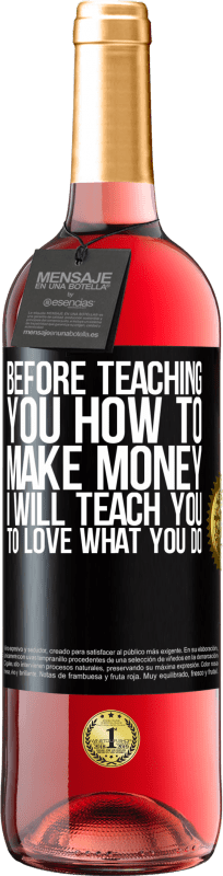 29,95 € Free Shipping | Rosé Wine ROSÉ Edition Before teaching you how to make money, I will teach you to love what you do Black Label. Customizable label Young wine Harvest 2022 Tempranillo