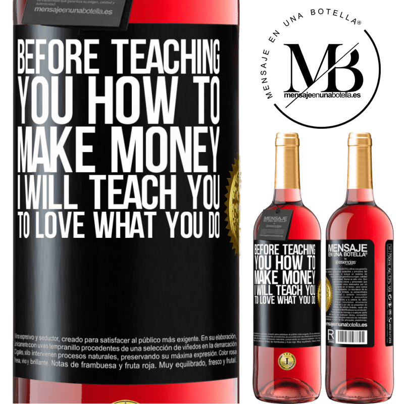 24,95 € Free Shipping | Rosé Wine ROSÉ Edition Before teaching you how to make money, I will teach you to love what you do Black Label. Customizable label Young wine Harvest 2021 Tempranillo