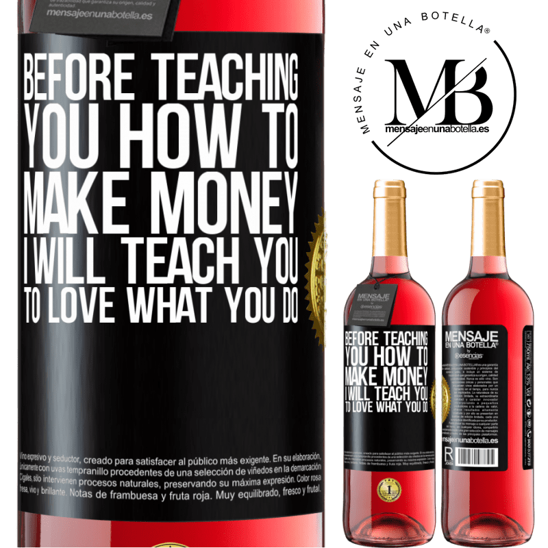 29,95 € Free Shipping | Rosé Wine ROSÉ Edition Before teaching you how to make money, I will teach you to love what you do Black Label. Customizable label Young wine Harvest 2023 Tempranillo