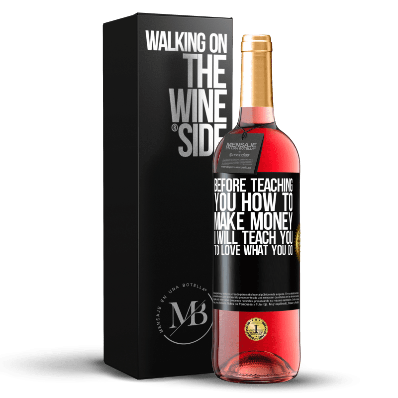 29,95 € Free Shipping | Rosé Wine ROSÉ Edition Before teaching you how to make money, I will teach you to love what you do Black Label. Customizable label Young wine Harvest 2021 Tempranillo