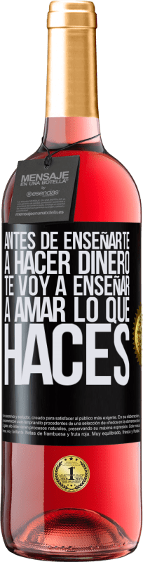 29,95 € | Vino Rosado Edición ROSÉ Antes de enseñarte a hacer dinero, te voy a enseñar a amar lo que haces Etiqueta Negra. Etiqueta personalizable Vino joven Cosecha 2025 Tempranillo