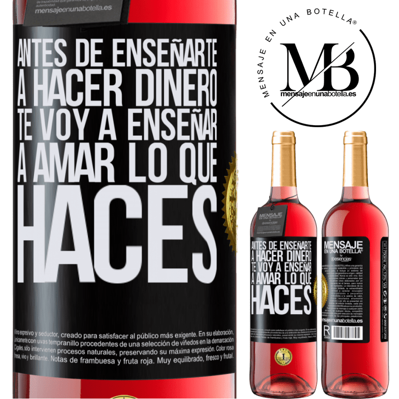 29,95 € Envío gratis | Vino Rosado Edición ROSÉ Antes de enseñarte a hacer dinero, te voy a enseñar a amar lo que haces Etiqueta Negra. Etiqueta personalizable Vino joven Cosecha 2023 Tempranillo