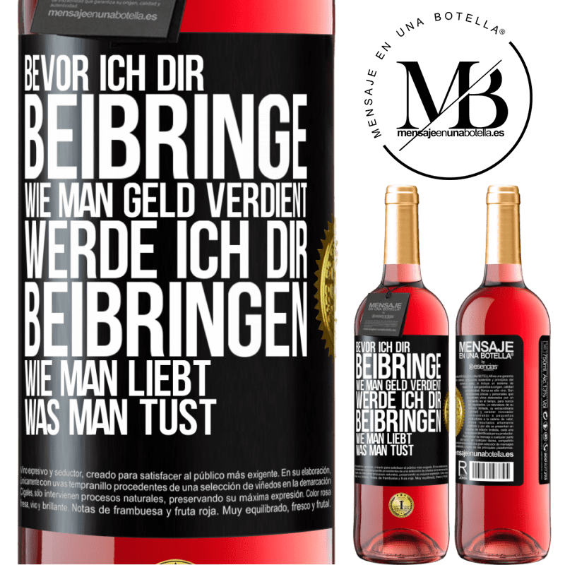 29,95 € Kostenloser Versand | Roséwein ROSÉ Ausgabe Bevor ich dir beibringe, wie man Geld verdient, werde ich dir beibringen, wie man liebt, was man tust Schwarzes Etikett. Anpassbares Etikett Junger Wein Ernte 2023 Tempranillo