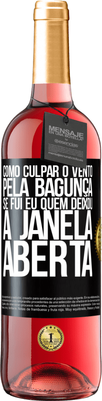 Envio grátis | Vinho rosé Edição ROSÉ Como culpar o vento pela bagunça, se fui eu quem deixou a janela aberta Etiqueta Preta. Etiqueta personalizável Vinho jovem Colheita 2023 Tempranillo