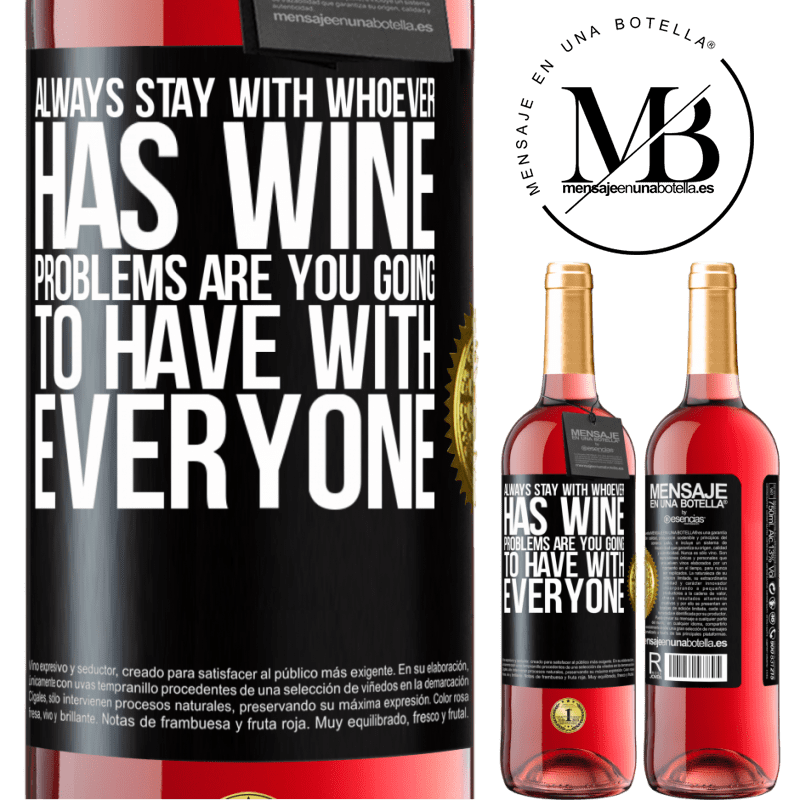 29,95 € Free Shipping | Rosé Wine ROSÉ Edition Always stay with whoever has wine. Problems are you going to have with everyone Black Label. Customizable label Young wine Harvest 2022 Tempranillo