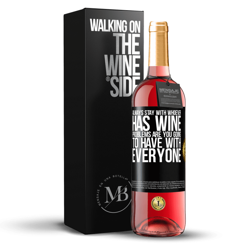 29,95 € Free Shipping | Rosé Wine ROSÉ Edition Always stay with whoever has wine. Problems are you going to have with everyone Black Label. Customizable label Young wine Harvest 2023 Tempranillo
