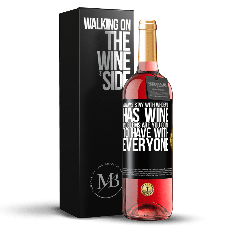 29,95 € Free Shipping | Rosé Wine ROSÉ Edition Always stay with whoever has wine. Problems are you going to have with everyone Black Label. Customizable label Young wine Harvest 2024 Tempranillo