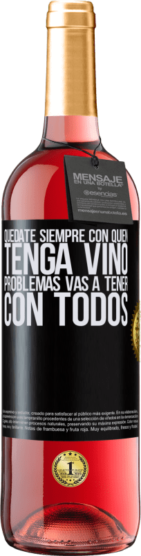 Envío gratis | Vino Rosado Edición ROSÉ Quédate siempre con quien tenga vino. Problemas vas a tener con todos Etiqueta Negra. Etiqueta personalizable Vino joven Cosecha 2023 Tempranillo