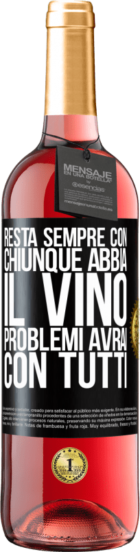 29,95 € Spedizione Gratuita | Vino rosato Edizione ROSÉ Resta sempre con chiunque abbia il vino. Problemi avrai con tutti Etichetta Nera. Etichetta personalizzabile Vino giovane Raccogliere 2025 Tempranillo