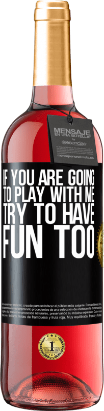 29,95 € | Rosé Wine ROSÉ Edition If you are going to play with me, try to have fun too Black Label. Customizable label Young wine Harvest 2023 Tempranillo