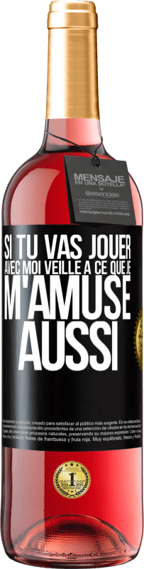 29,95 € | Vin rosé Édition ROSÉ Si tu vas jouer avec moi veille à ce que je m'amuse aussi Étiquette Noire. Étiquette personnalisable Vin jeune Récolte 2024 Tempranillo