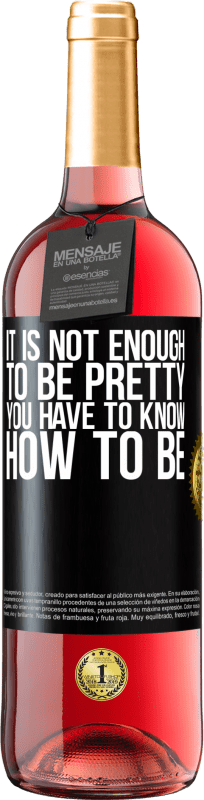 «It is not enough to be pretty. You have to know how to be» ROSÉ Edition