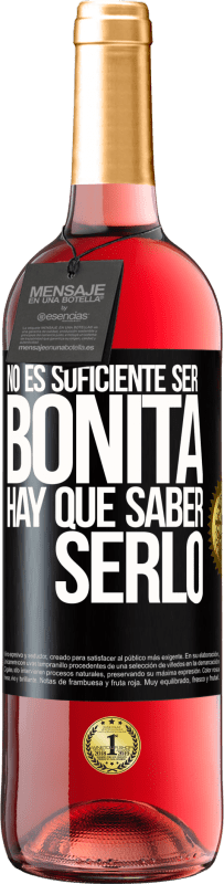 «No es suficiente ser bonita. Hay que saber serlo» Edición ROSÉ