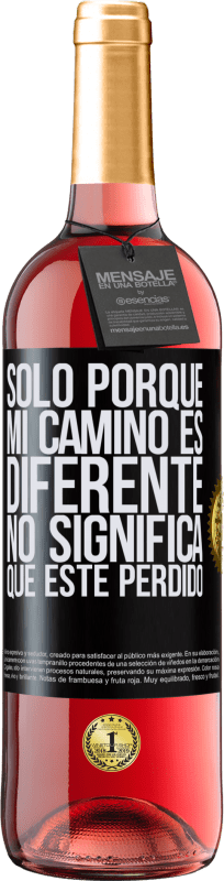 «Sólo porque mi camino es diferente, no significa que esté perdido» Edición ROSÉ