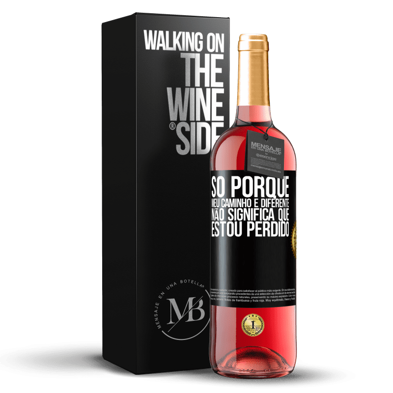 29,95 € Envio grátis | Vinho rosé Edição ROSÉ Só porque meu caminho é diferente, não significa que estou perdido Etiqueta Preta. Etiqueta personalizável Vinho jovem Colheita 2024 Tempranillo