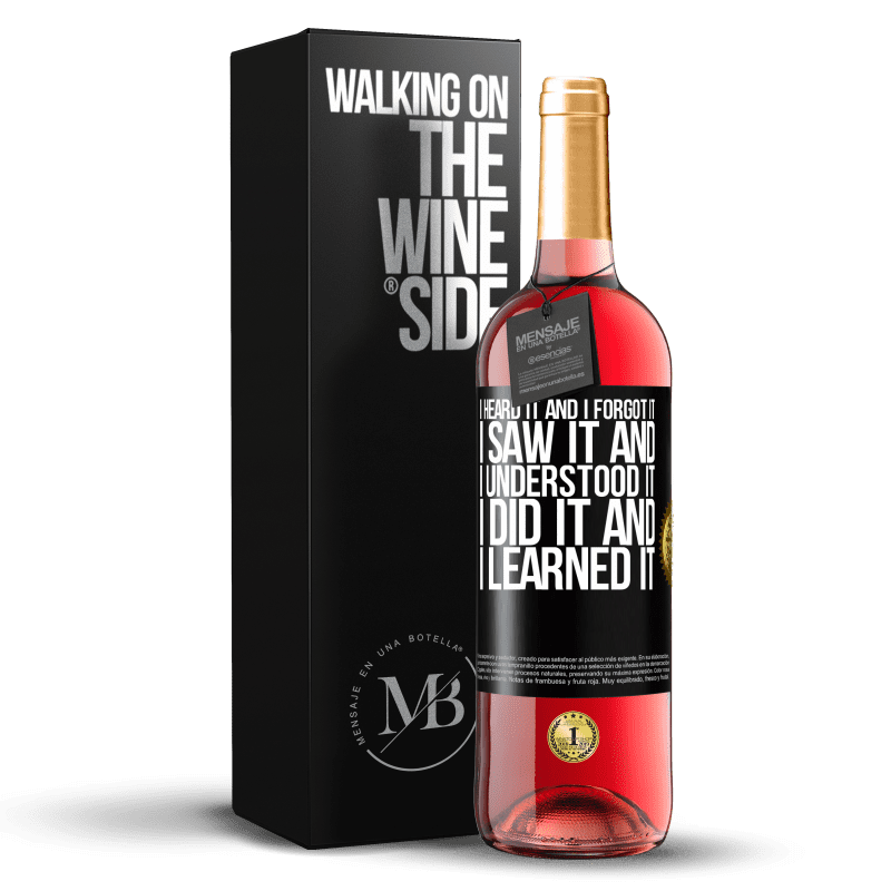 29,95 € Free Shipping | Rosé Wine ROSÉ Edition I heard it and I forgot it, I saw it and I understood it, I did it and I learned it Black Label. Customizable label Young wine Harvest 2024 Tempranillo