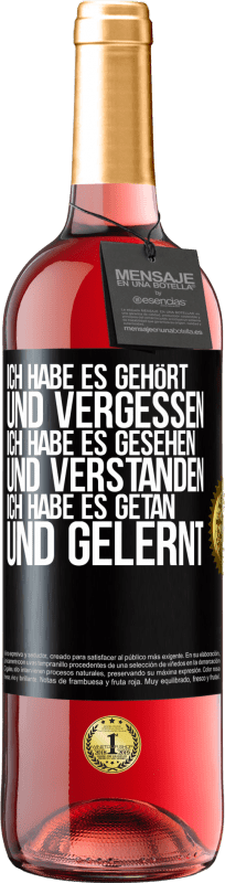 Kostenloser Versand | Roséwein ROSÉ Ausgabe Ich habe es gehört und vergessen, ich habe es gesehen und verstanden, ich habe es getan und gelernt Schwarzes Etikett. Anpassbares Etikett Junger Wein Ernte 2023 Tempranillo