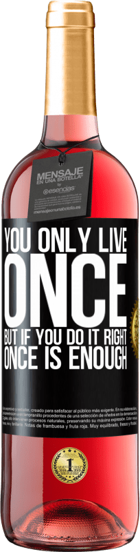29,95 € | Rosé Wine ROSÉ Edition You only live once, but if you do it right, once is enough Black Label. Customizable label Young wine Harvest 2023 Tempranillo
