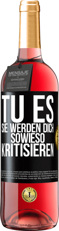29,95 € | Roséwein ROSÉ Ausgabe TU ES. Sie werden dich sowieso kritisieren Schwarzes Etikett. Anpassbares Etikett Junger Wein Ernte 2023 Tempranillo